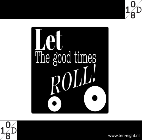 let the good times roll, plakposter, teksten, illustraties, custom, fun, wall, stickers, muur